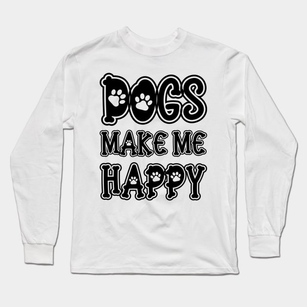 Dogs Make Me Happy Long Sleeve T-Shirt by DragonTees